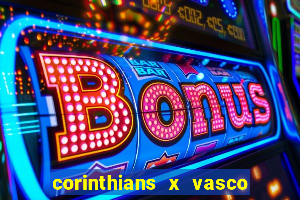 corinthians x vasco da gama ao vivo futemax